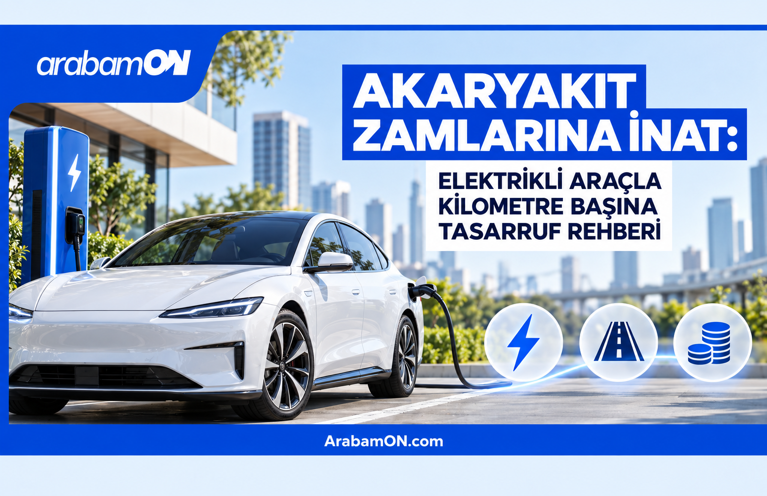 Elektrikli Araçla Kilometre Başına Tasarruf Rehberi