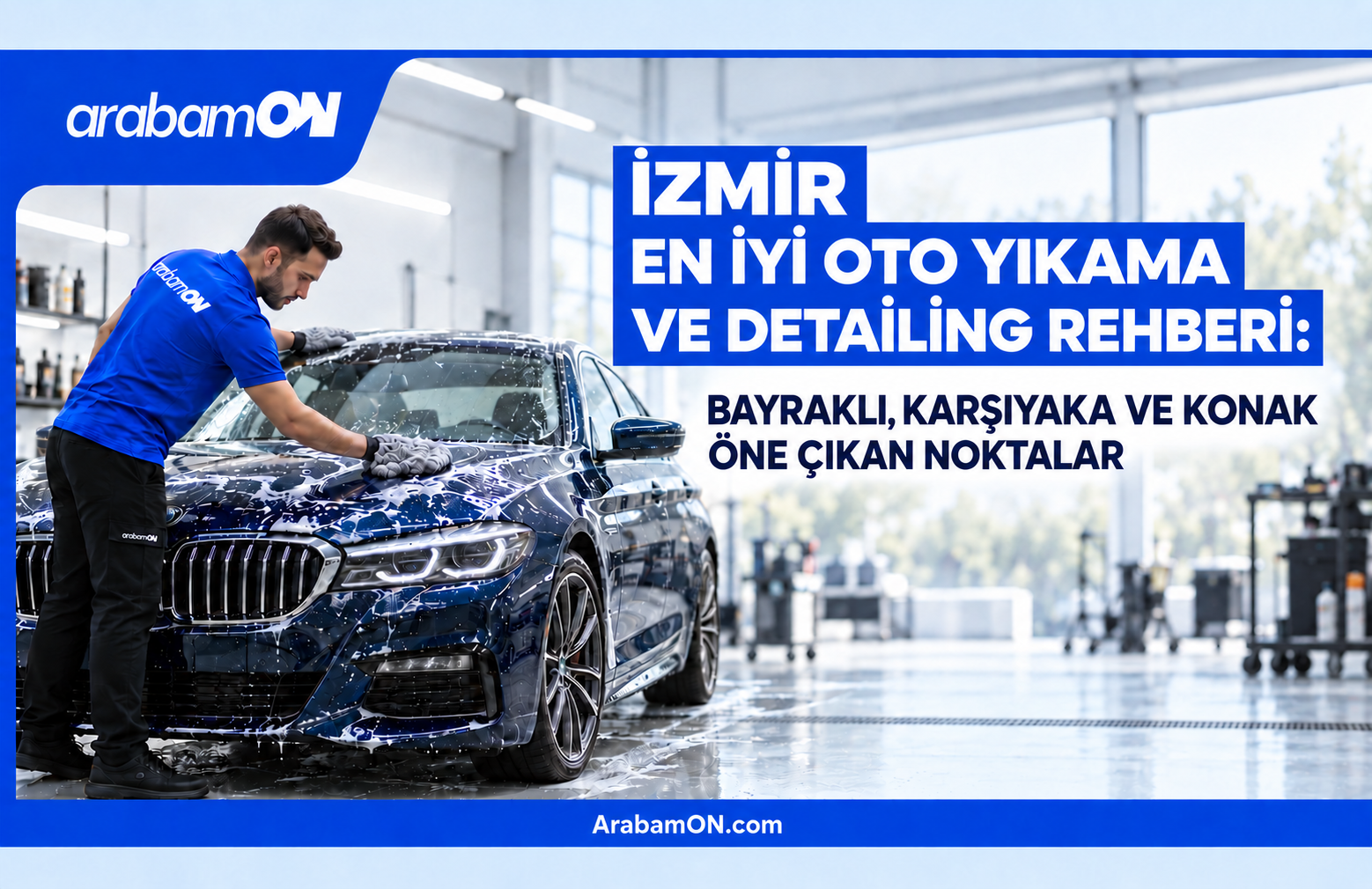 İzmir En İyi Oto Yıkama ve Detailing Rehberi: Bayraklı, Karşıyaka ve Konak Öne Çıkan Noktalar
