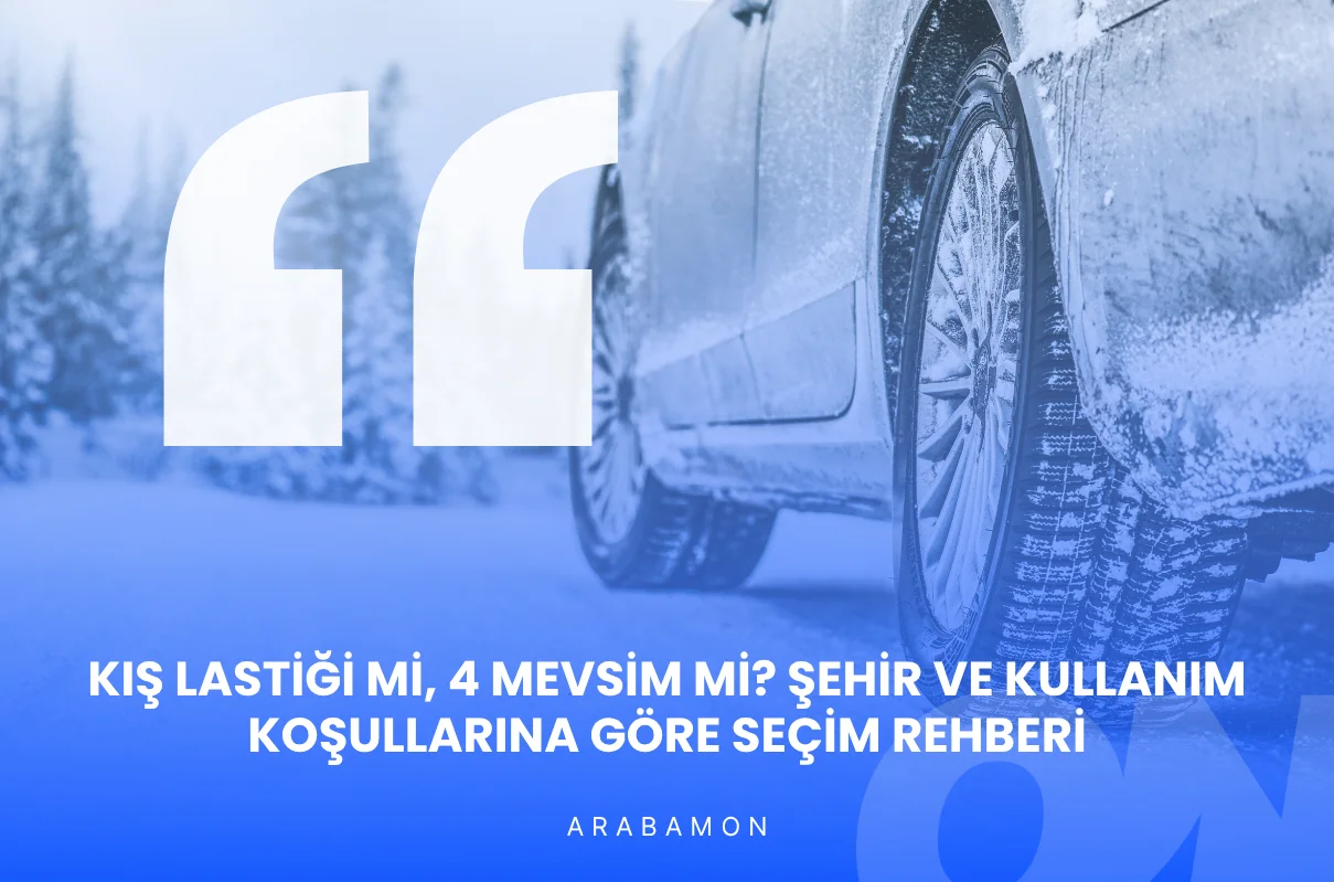 Kış Lastiği mi, 4 Mevsim mi? Şehir ve Kullanım Koşullarına Göre Seçim Rehberi