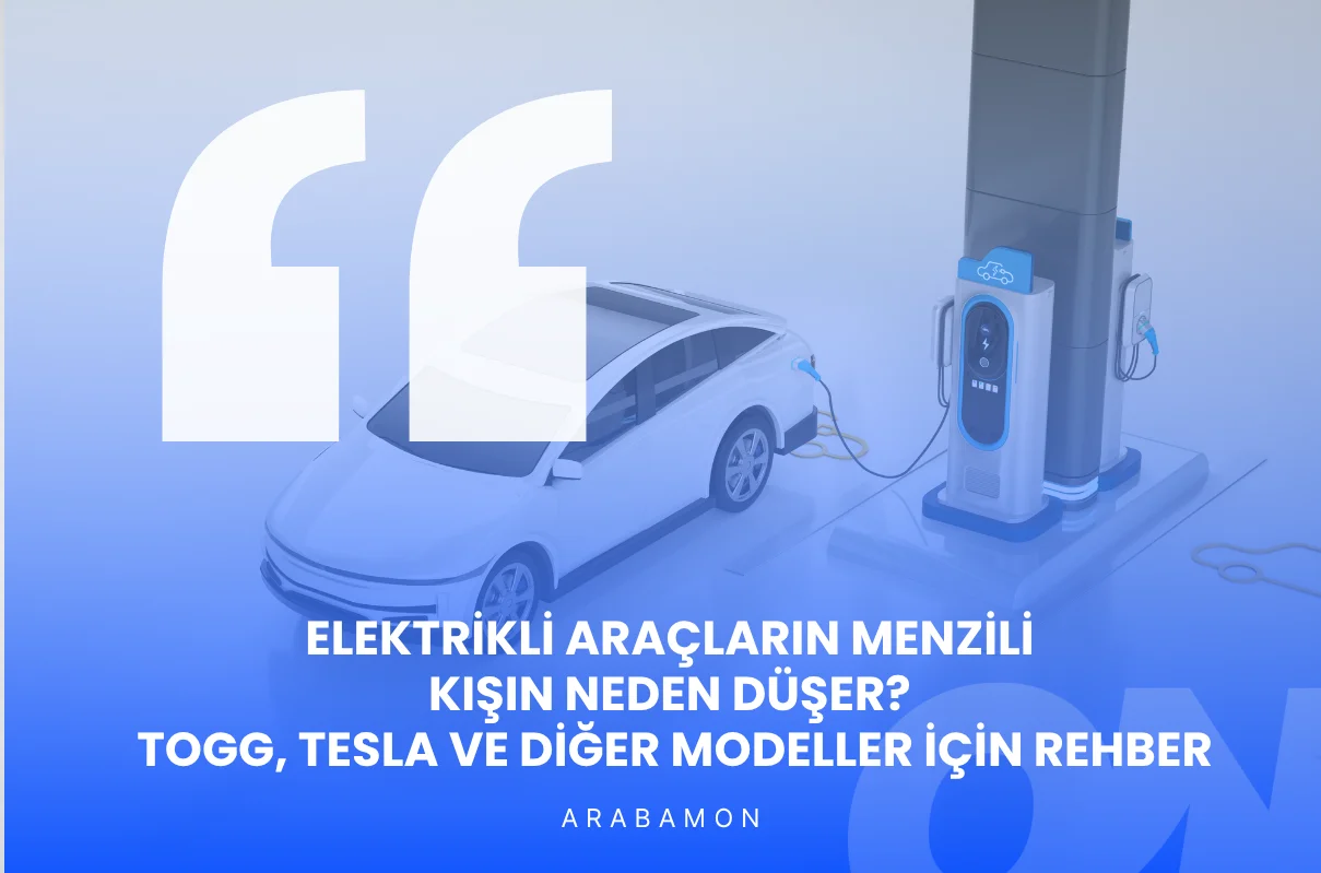 Elektrikli Araçların Menzili Kışın Neden Düşer? Togg, Tesla ve Diğer Modeller İçin Rehber