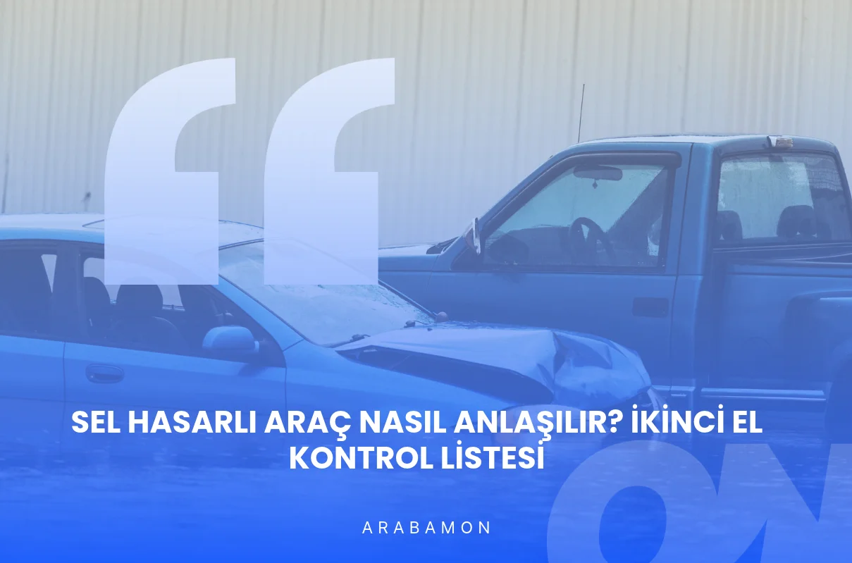 Sel Hasarlı Araç Nasıl Anlaşılır? İkinci El Kontrol Listesi